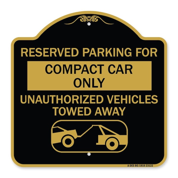 Signmission Reserved Parking for Compact Car Unauthorized Vehicles Towed Away Alum, 18" x 18", BG-1818-23122 A-DES-BG-1818-23122 - main